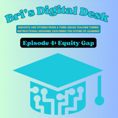 Bri’s Digital Desk -  Episode 4 (Equity Gap)
