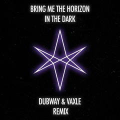 Bring Me The Horizon - in the dark (Dubway & Vaxle Remix)