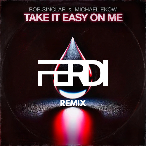 Bob Sinclar & Michael Ekow - Take It Easy On Me (FERDI Remix)