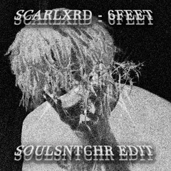 SCARLXRD - 6 FEET (SOULSNTCHR EDIT)