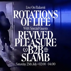 Rotations Of Life w/ Revived Pleasure & Slamb - July 2020
