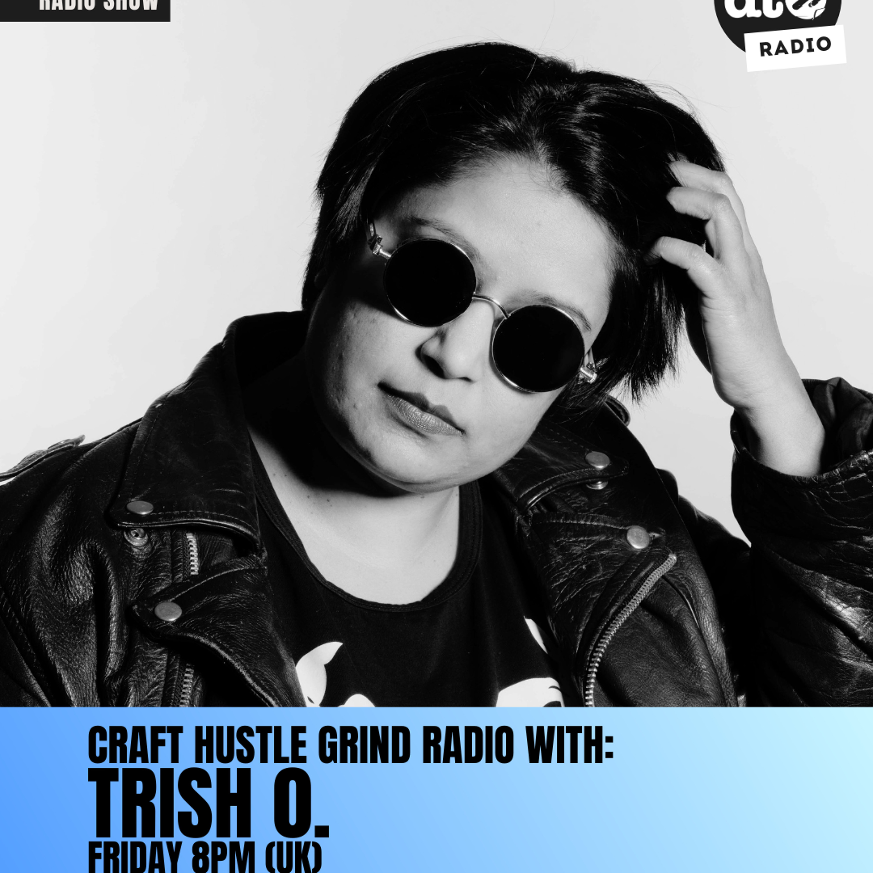 Craft Hustle Grind Radio with Trish O.#011