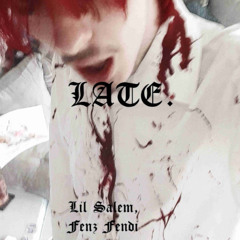 LATE - LiL SALEM, FENZFENDI. PROD. LIL SALEM
