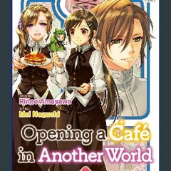 Read Ebook 📖 Opening a Café in Another World：Isekai De Kafe Wo Kaitenshimashita Vol.６ (Opening a C