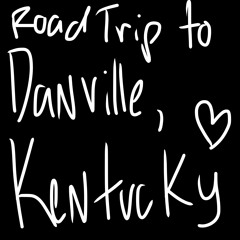 Roadtrip to Danville, Kentucky