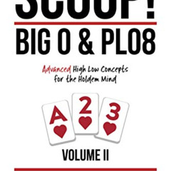 Access EPUB 📥 SCOOP! Big O & PLO8: Advanced High Low Concepts for the Holdem Mind by