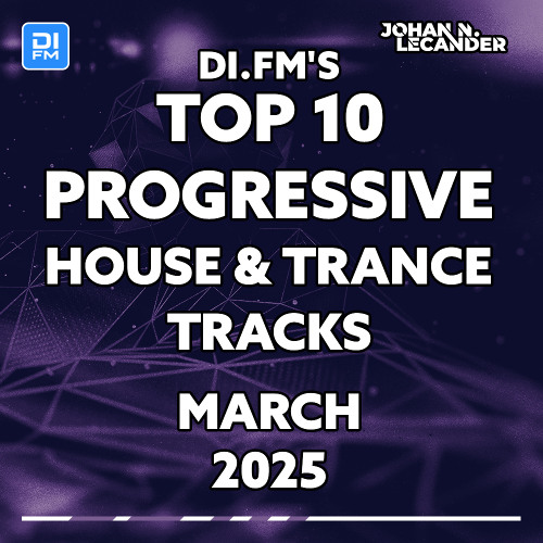DI.FM Top 10 Progressive House & Trance Tracks March 2025