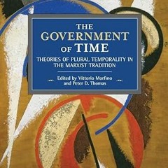 [❤READ ⚡EBOOK⚡] The Government of Time: Theories of Plural Temporality in the Marxist Tradition