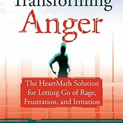 [Read] EBOOK EPUB KINDLE PDF Transforming Anger: The Heartmath Solution for Letting G