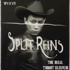 Split Reins (The Real Tight Sleeper/wsttxs SPLIT)