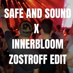 Safe and sound x Innerbloom [ ZOSTROFF EDIT ]