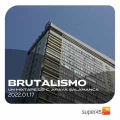 [super45.fm] Brutalismo 2022/01/17