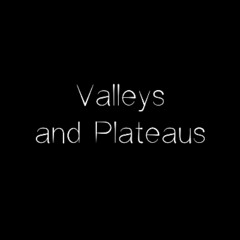 Valleys and Plateaus