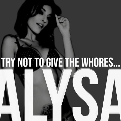 Try Not to Give the Whores...