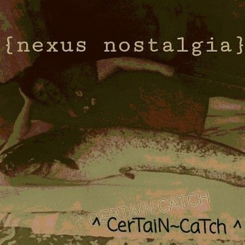"Certain Catch" ~ [From The Dub Stylee Chronicles of Nexus Nostalgia]-2022