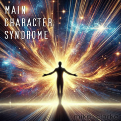 Main Character Syndrome