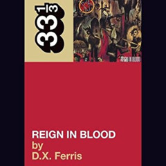 [ACCESS] EPUB 📨 Slayer's Reign in Blood (33 1/3) by  D.X. Ferris [KINDLE PDF EBOOK E
