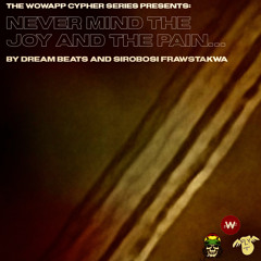 the WowApp Cypher Series presents: Never Mind The Joy And The Pain by Dream Beats and Frawstakwa