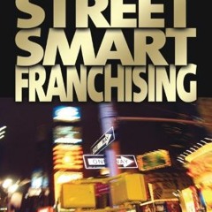[READ] EPUB KINDLE PDF EBOOK Street Smart Franchising by  Joe Mathews 💓