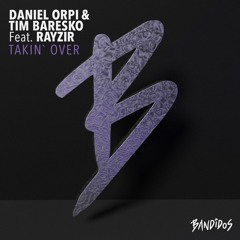Daniel Orpi & Tim Baresko Feat. RAYZIR - Takin' Over (Original Mix) (Bandidos Music 063)