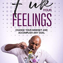 VIEW EBOOK 📂 F*ck Your Feelings: Change your mindset and Accomplish Any Goal by  Rya