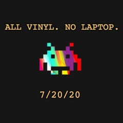 All Vinyl. No Laptop. - (7/20/20)