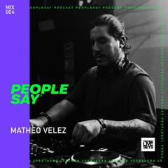 Matheo Velez -  People Say Podcast 004