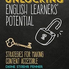 Access [PDF EBOOK EPUB KINDLE] Unlocking English Learners′ Potential: Strategies for Making Con
