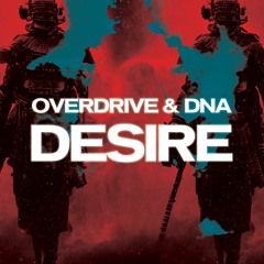 DNA & OVERDRIVE - DESIRE
