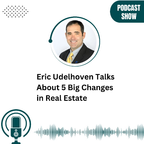 Eric Udelhoven Talks About 5 Big Changes in Real Estate