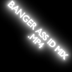 BANGER ASS ID MIX