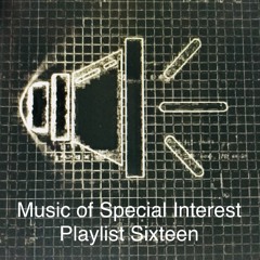 Music of Special Interest Playlist 16