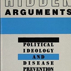 [READ DOWNLOAD] Hidden Arguments: Political Ideology and Disease Prevention