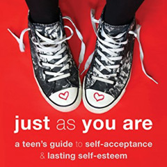 VIEW PDF 📭 Just As You Are: A Teen's Guide to Self-Acceptance and Lasting Self-Estee