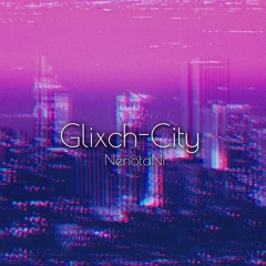 【Glitch Hop】NenotaNi - Glixch-City【RHYTHMGAME MUSiC ESSENTiALS  】