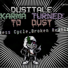 DustTale:KarmaTurnedToDust[Phase2:EndlessCycle,BrokenReality]