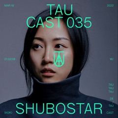 TAU Cast 035 - Shubostar