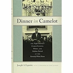 DOWNLOAD ⚡️ eBook Dinner in Camelot The Night America's Greatest Scientists  Writers  and Schola