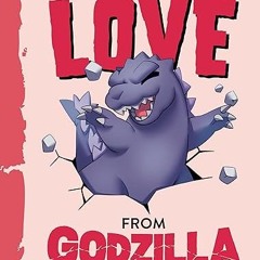 [❤READ ⚡EBOOK⚡] Love from Godzilla