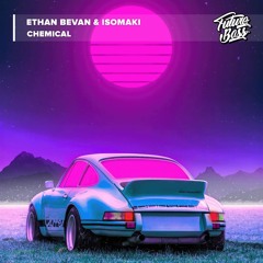 Ethan Bevan & Isomaki - Chemical [Future Bass Release]