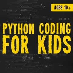 ❤ PDF Read Online ⚡ Python Coding for Kids Ages 10+: A Descriptive and