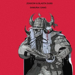 ZENXOW & BLASTA DUBS - SAMURAI GANG (ZENXOW VIP)