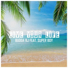 Live Your Life - Budda BJ Feat. Super Boy (Prod. Johnsonboibeats)