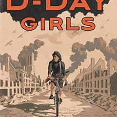 Get EPUB 💑 D-Day Girls: The Spies Who Armed the Resistance, Sabotaged the Nazis, and