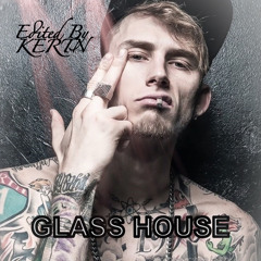 MGK - Glass House (Edited By KERTN)