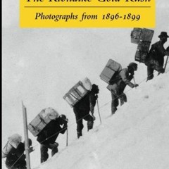 [Get] [KINDLE PDF EBOOK EPUB] The Klondike Gold Rush: Photographs from 1896-1899 by  Graham B Wilson