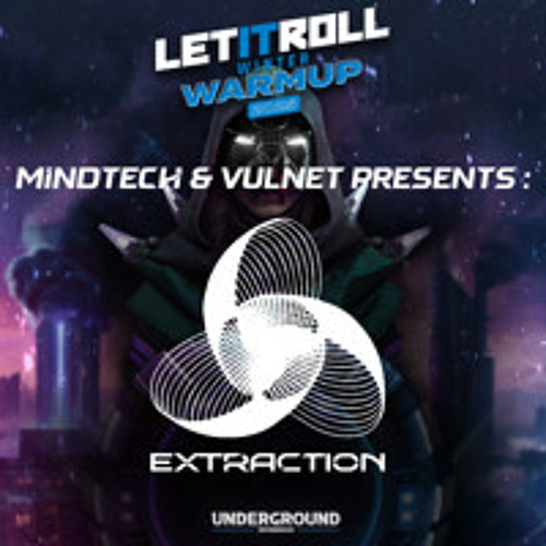 (CONTEST WINNER) Underground X Let It Roll - Mindtech & Vulnet présents: EXTRACTION