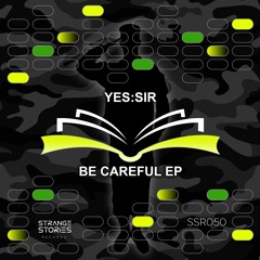 PREMIERE: YES:SIR - Be Careful [SSR050]