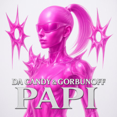 Da Candy & Gorbunoff - Papi