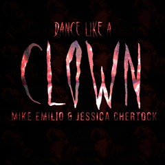 Mike Emilio & Jessica Chertock - Dance Like A Clown • FREE DOWNLOAD! •